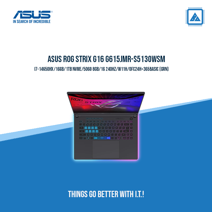 ASUS G615JMR-S5130WSM I7-14650HX/16GB/1TB NVME | BEST FOR GAMING ASUS G615JMR-S5130WSM I7-14650HX/16GB/1TB NVME | BEST FOR GAMING